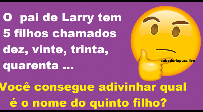 Desafio de hoje: Quão atento você está? Qual é o nome do quinto filho?